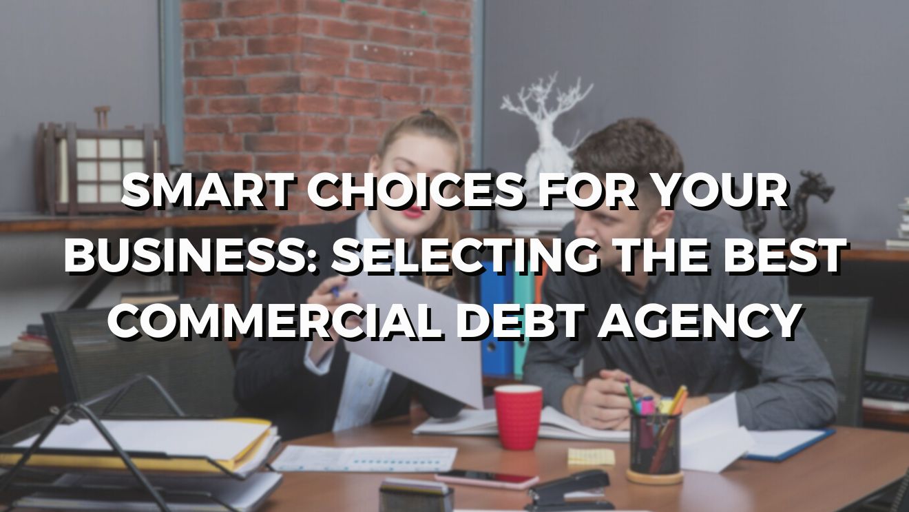 commercial debt collection, choosing debt collection agency